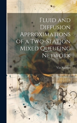Fluid and Diffusion Approximations of a Two-station Mixed Queueing Network - Vin Nguyen