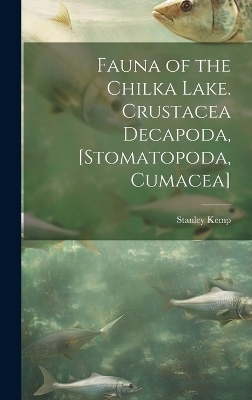 Fauna of the Chilka Lake. Crustacea Decapoda, [Stomatopoda, Cumacea] - Stanley Kemp