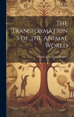 The Transformations of the Animal World - Charles Jean Julien Dep&eacute;ret