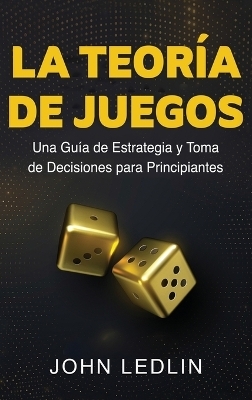 La Teoría de Juegos - John Ledlin