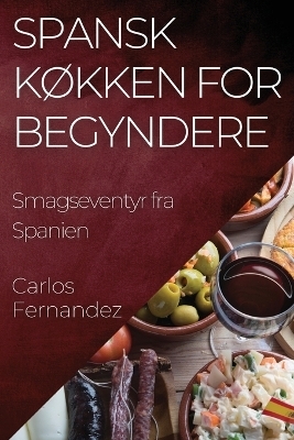 Spansk K&oslash;kken for Begyndere - Carlos Fernandez