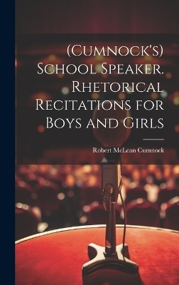 (Cumnock's) School Speaker. Rhetorical Recitations for Boys and Girls