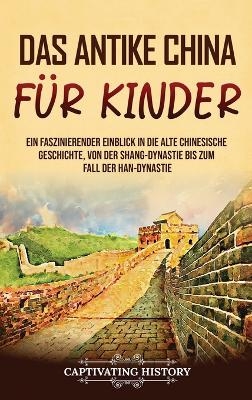 Das antike China f&uuml;r Kinder - Captivating History