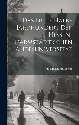 Das Erste Halbe Jahrhundert Der Hessen-Darmstädtischen Landesuniversität