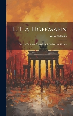 E. T. A. Hoffmann - Arthur Sakheim