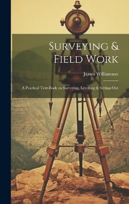 Surveying & Field Work - James 1881-1953 Williamson