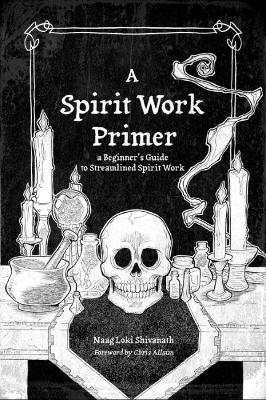 A Spirit Work Primer - Naag Loki Shivanath