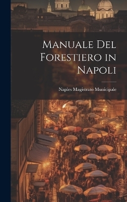 Manuale Del Forestiero in Napoli - Naples Magistrato Municipale