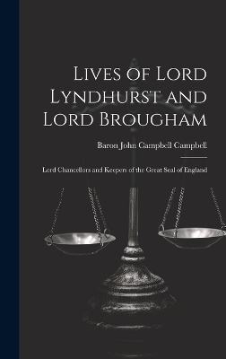 Lives of Lord Lyndhurst and Lord Brougham - Baron John Campbell Campbell