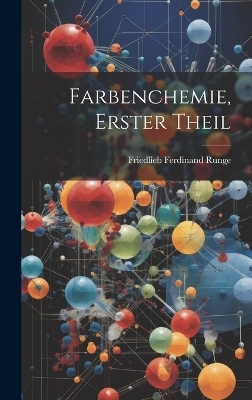 Farbenchemie, Erster Theil - Friedlieb Ferdinand Runge