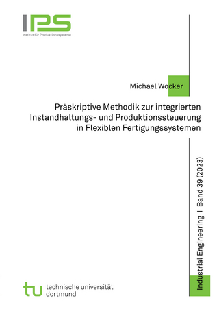 Präskriptive Methodik zur integrierten Instandhaltungs- und Produktionssteuerung in Flexiblen Fertigungssystemen