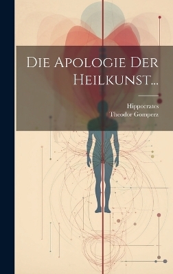 Die Apologie der Heilkunst...