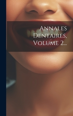 Annales Dentaires, Volume 2...
