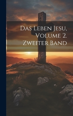 Das Leben Jesu, Volume 2. Zweiter Band