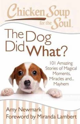 Chicken Soup for the Soul: The Dog Did What?