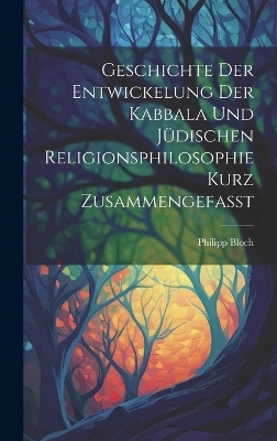 Geschichte Der Entwickelung Der Kabbala Und Jüdischen Religionsphilosophie Kurz Zusammengefasst