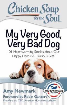 Chicken Soup for the Soul: My Very Good, Very Bad Dog -  Amy Newmark