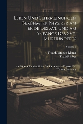 Leben Und Lehrmeinungen Berühmter Physiker Am Ende Des Xvi. Und Am Anfange Des Xvii. Jahrhunderts