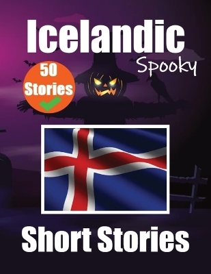 50 Spooky Short Stories in Icelandic A Bilingual Journey in English and Icelandic - Auke de Haan, Skriuwer Com