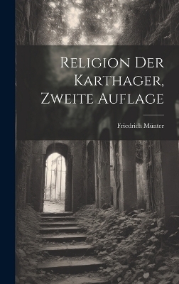 Religion Der Karthager, Zweite Auflage - Friedrich M&uuml;nter