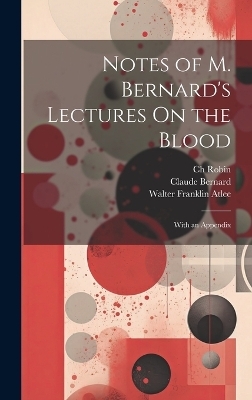Notes of M. Bernard's Lectures On the Blood