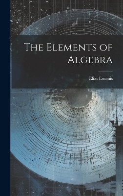 The Elements of Algebra - Elias Loomis