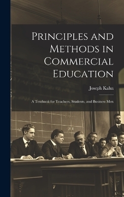 Principles and Methods in Commercial Education - Joseph Kahn