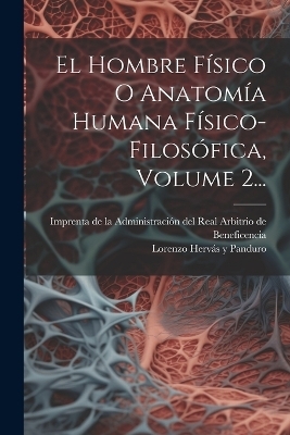 El Hombre Físico O Anatomía Humana Físico-filosófica, Volume 2...