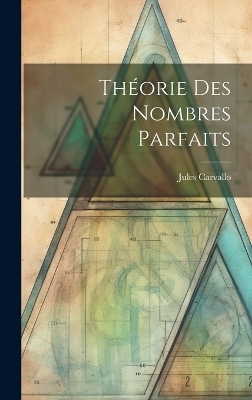 Théorie Des Nombres Parfaits - Jules Carvallo
