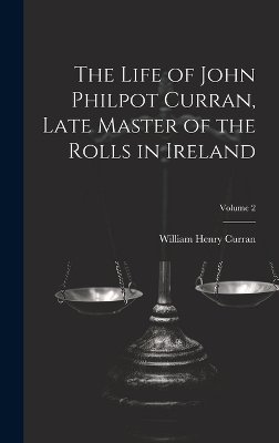 The Life of John Philpot Curran, Late Master of the Rolls in Ireland; Volume 2