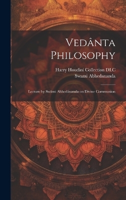 Ved&acirc;nta Philosophy - Swami 1866-1939 Abhedananda
