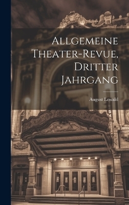 Allgemeine Theater-Revue, Dritter Jahrgang - August Lewald