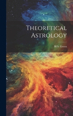 Theoretical Astrology - H S Green