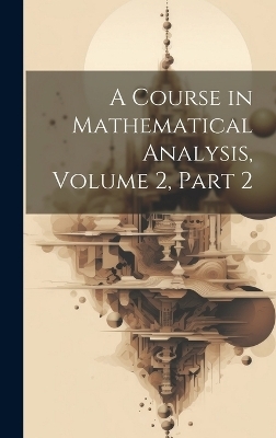A Course in Mathematical Analysis, Volume 2, part 2 -  Anonymous