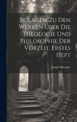 Beilagen zu den Werken über die Theologie und Philosophie der Vorzeit, Erstes Heft