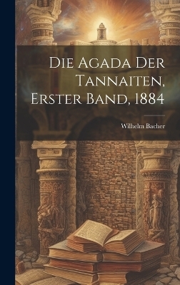 Die Agada der Tannaiten, Erster Band, 1884 - Wilhelm Bacher