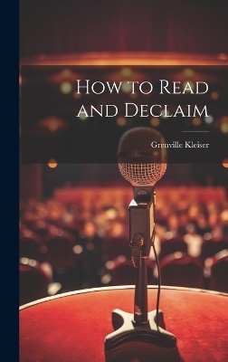 How to Read and Declaim - Grenville Kleiser