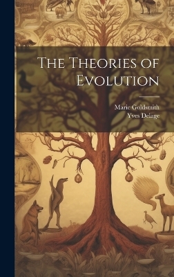 The Theories of Evolution - Yves Delage, Marie Goldsmith