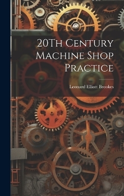 20Th Century Machine Shop Practice - Leonard Elliott Brookes