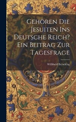 Gehören die Jesuiten ins Deutsche Reich? ein Beitrag zur Tagesfrage