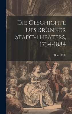 Die Geschichte des Brünner Stadt-Theaters, 1734-1884