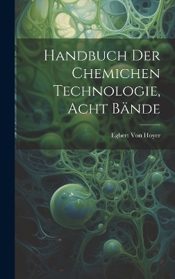 handbuch der chemichen Technologie, Acht Bände