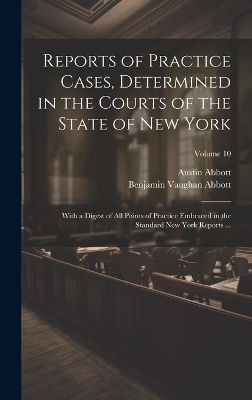 Reports of Practice Cases, Determined in the Courts of the State of New York - Austin Abbott, Benjamin Vaughan Abbott