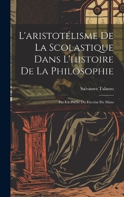 L'aristot&eacute;lisme De La Scolastique Dans L'histoire De La Philosophie - Salvatore Talamo