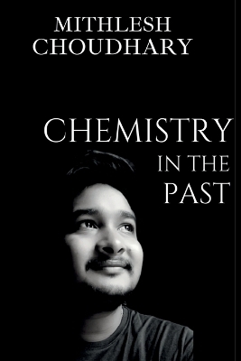 Chemistry In The Past - Mithlesh Choudhary