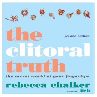 Clitoral Truth, 2nd Edition -  Rebecca Chalker