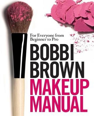 Bobbi Brown Makeup Manual -  Bobbi Brown