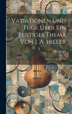 Vatiationen Und Fuge &Uuml;ber Ein Lustiges Thema Von J. A. Hiller - Max Reger
