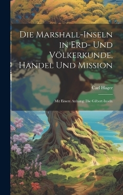 Die Marshall-Inseln in Erd- Und V&ouml;lkerkunde, Handel Und Mission - Carl Hager