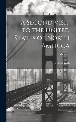 A Second Visit to the United States of North America; Volume 1 - Charles Lyell